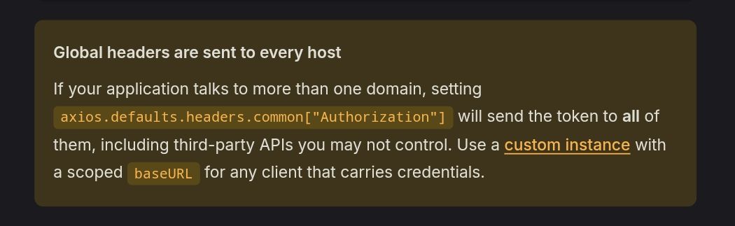 Axios warning: if your app talks to more than one domain, a global default Authorization header gets sent to all of them, including third-party APIs you do not control.
